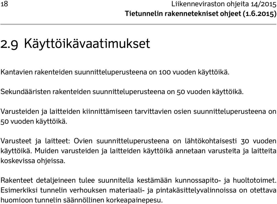 Varusteet ja laitteet: Ovien suunnitteluperusteena on lähtökohtaisesti 30 vuoden käyttöikä.