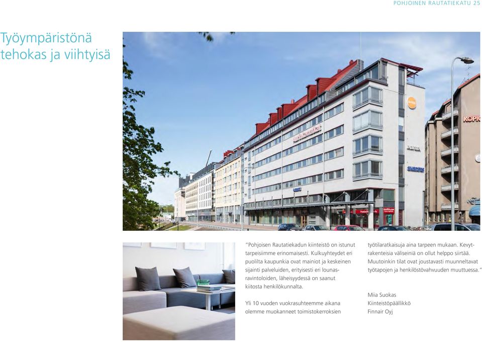 kiitosta henkilökunnalta. Yli 10 vuoden vuokrasuhteemme aikana olemme muokanneet toimistokerroksien työtilaratkaisuja aina tarpeen mukaan.