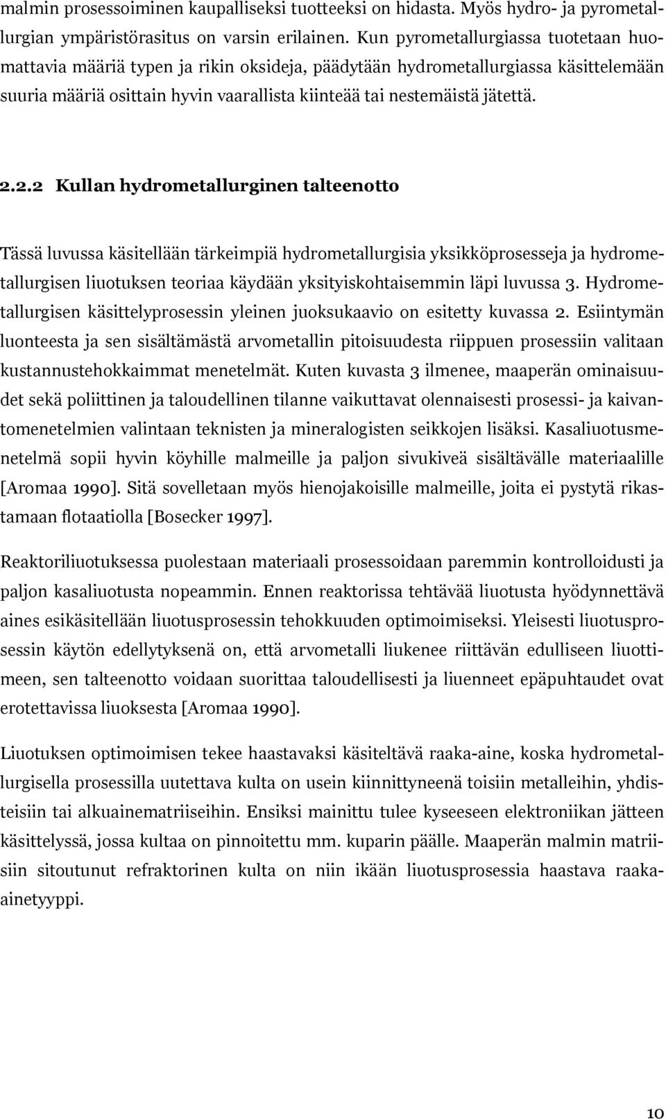 2.2 Kullan hydrometallurginen talteenotto Tässä luvussa käsitellään tärkeimpiä hydrometallurgisia yksikköprosesseja ja hydrometallurgisen liuotuksen teoriaa käydään yksityiskohtaisemmin läpi luvussa