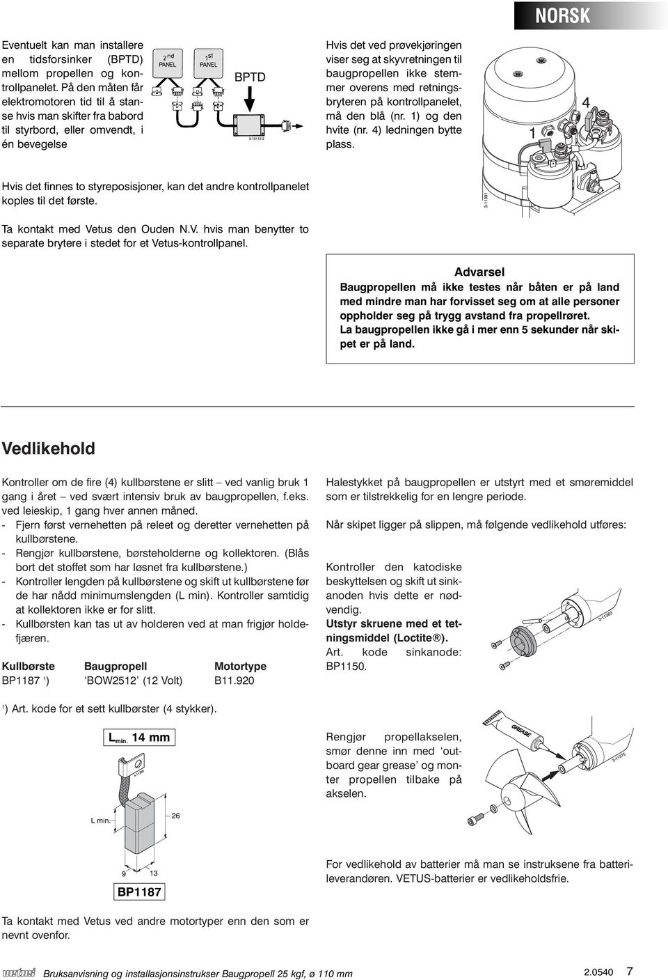 stemmer overens med retningsbryteren på kontrollpanelet, må den blå (nr. 1) og den hvite (nr. 4) ledningen bytte plass.