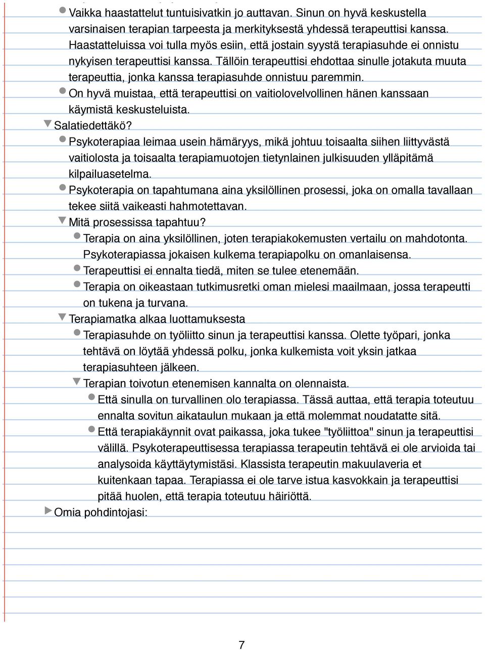 Haastatteluissa voi tulla myös esiin, että jostain syystä terapiasuhde ei onnistu nykyisen terapeuttisi kanssa.