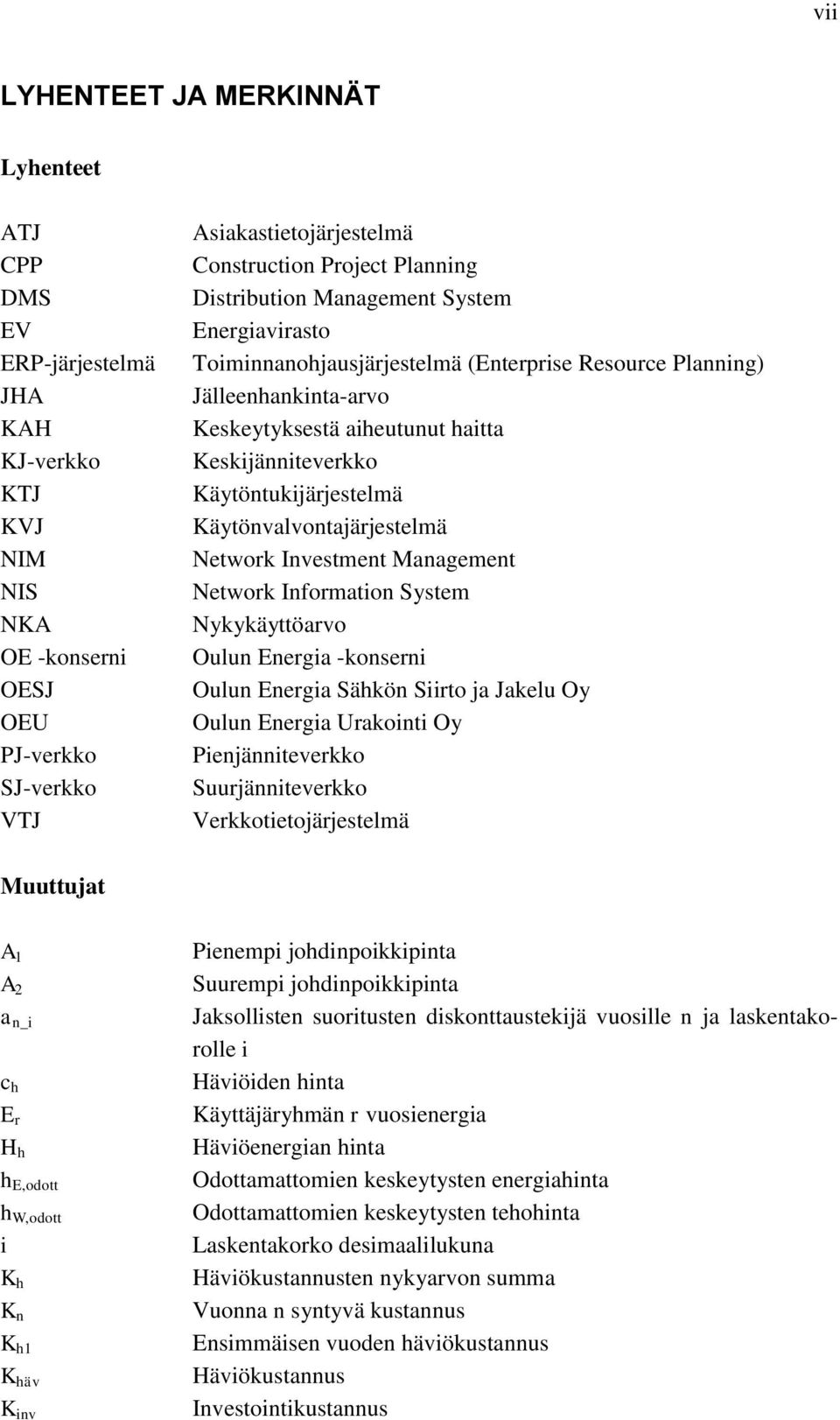 Käytöntukijärjestelmä Käytönvalvontajärjestelmä Network Investment Management Network Information System Nykykäyttöarvo Oulun Energia -konserni Oulun Energia Sähkön Siirto ja Jakelu Oy Oulun Energia