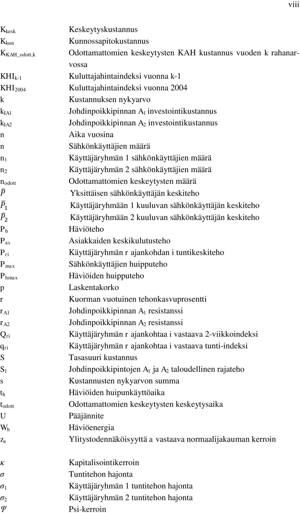 1 Käyttäjäryhmän 1 sähkönkäyttäjien määrä n 2 Käyttäjäryhmän 2 sähkönkäyttäjien määrä n odott Odottamattomien keskeytysten määrä Yksittäisen sähkönkäyttäjän keskiteho Käyttäjäryhmään 1 kuuluvan