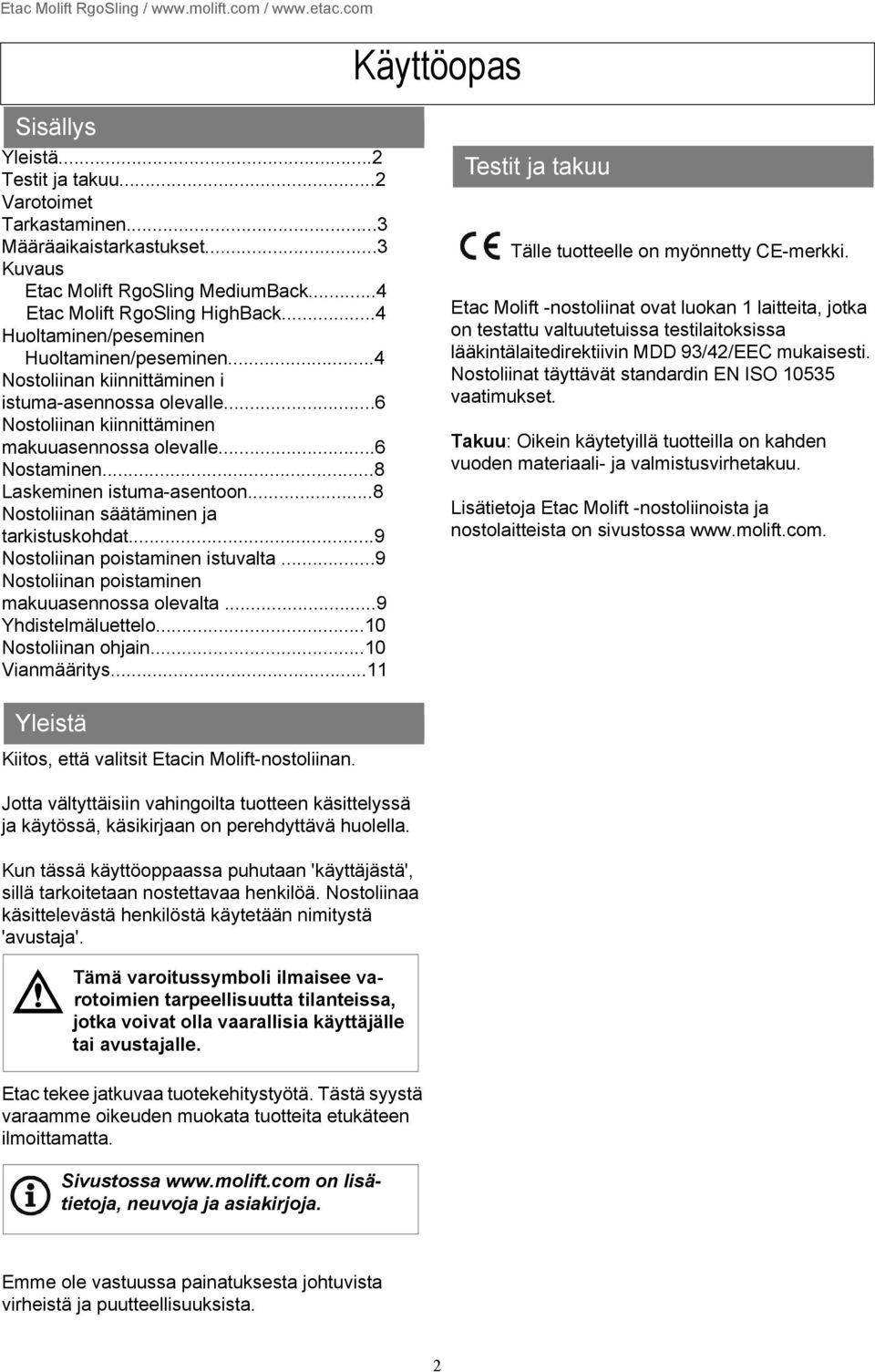 ..8 Laskeminen istuma-asentoon...8 Nostoliinan säätäminen ja tarkistuskohdat...9 Nostoliinan poistaminen istuvalta...9 Nostoliinan poistaminen makuuasennossa olevalta...9 Yhdistelmäluettelo.