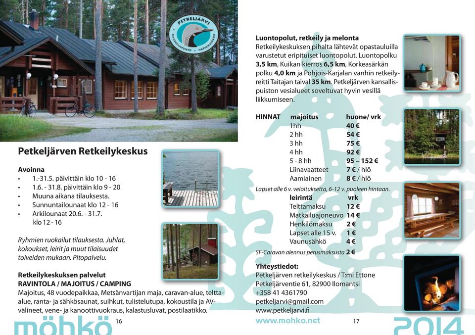 Retkeilykeskuksen palvelut RAVINTOLA / MAJOITUS / CAMPING Majoitus, 48 vuodepaikkaa, Metsänvartijan maja, caravan-alue, telttaalue, ranta- ja sähkösaunat, suihkut, tulistelutupa, kokoustila ja