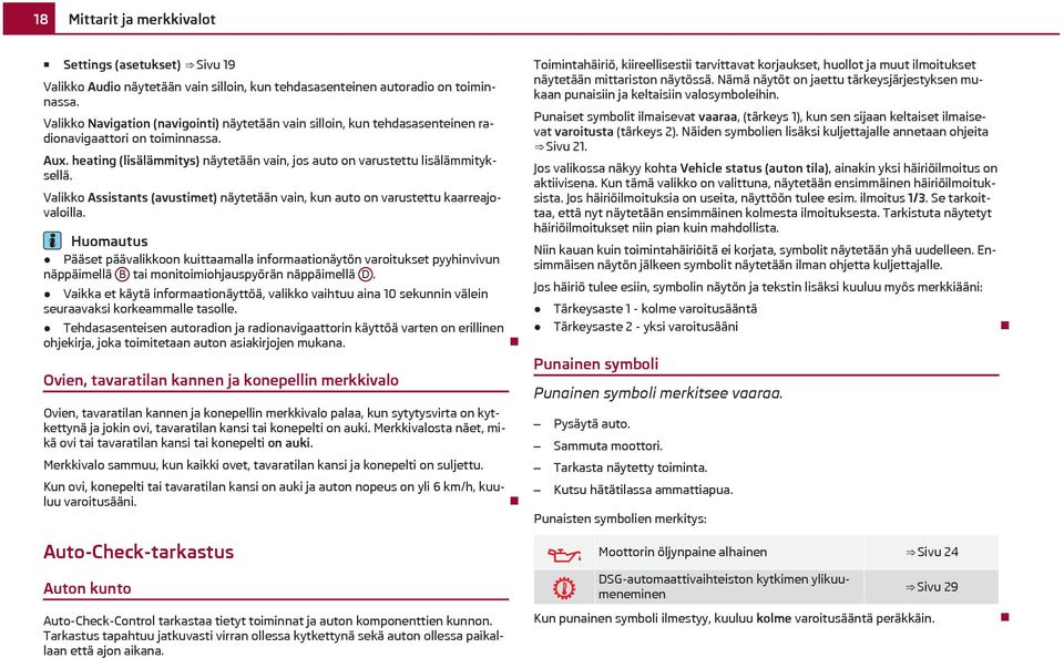 Valikko Assistants (avustimet) näytetään vain, kun auto on varustettu kaarreajovaloilla.