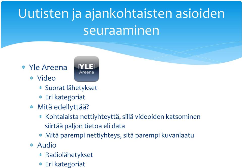 Kohtalaista nettiyhteyttä, sillä videoiden katsominen siirtää paljon