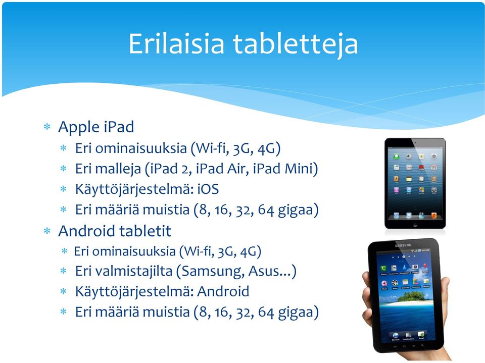 32, 64 gigaa) Android tabletit Eri ominaisuuksia (Wi-fi, 3G, 4G) Eri