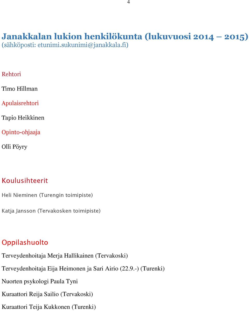 toimipiste) Katja Jansson (Tervakosken toimipiste) Oppilashuolto Terveydenhoitaja Merja Hallikainen (Tervakoski)