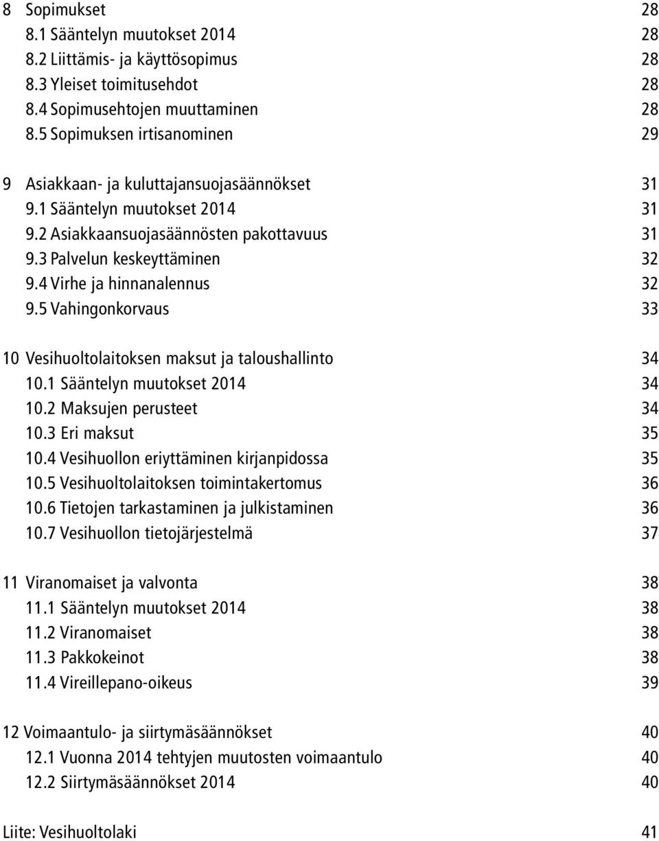 4 Virhe ja hinnanalennus 32 9.5 Vahingonkorvaus 33 10 Vesihuoltolaitoksen maksut ja taloushallinto 34 10.1 Sääntelyn muutokset 2014 34 10.2 Maksujen perusteet 34 10.3 Eri maksut 35 10.