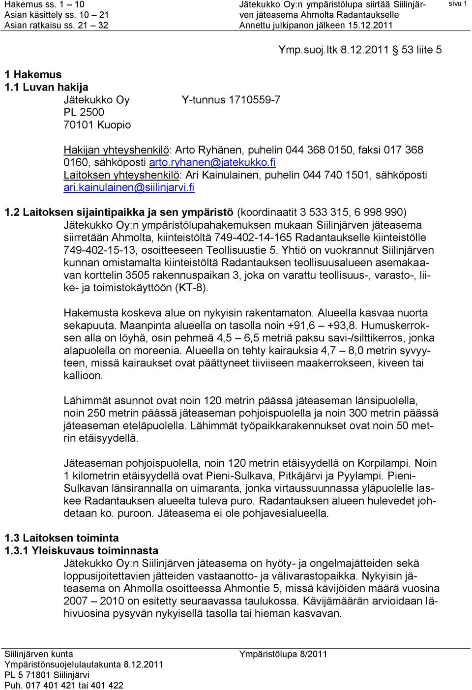 fi Laitoksen yhteyshenkilö: Ari Kainulainen, puhelin 044 740 1501, sähköposti ari.kainulainen@siilinjarvi.fi 1.