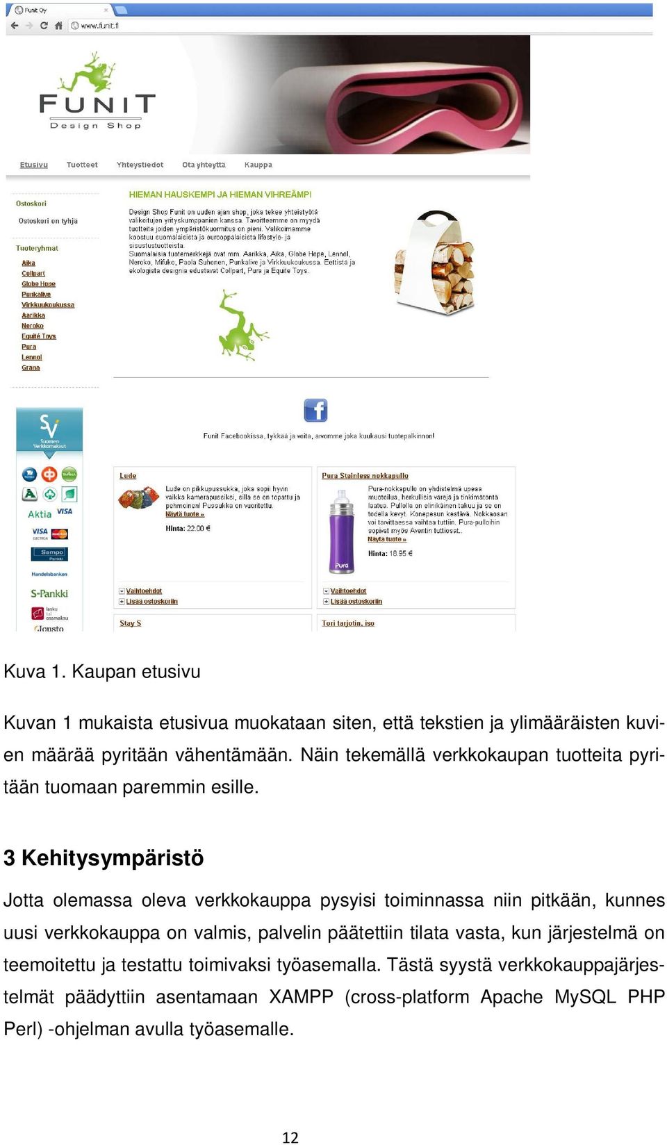 3 Kehitysympäristö Jotta olemassa oleva verkkokauppa pysyisi toiminnassa niin pitkään, kunnes uusi verkkokauppa on valmis, palvelin