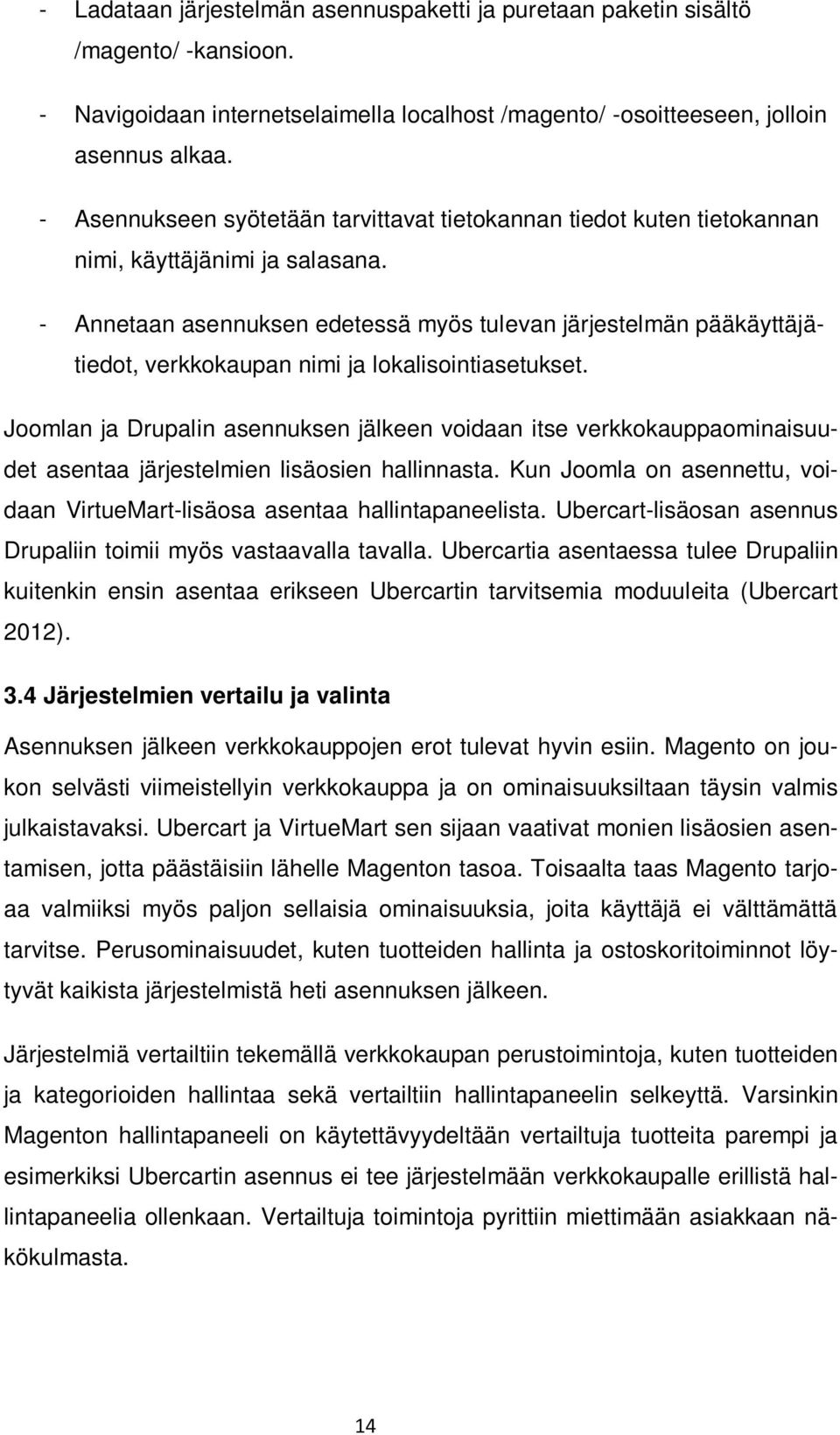 - Annetaan asennuksen edetessä myös tulevan järjestelmän pääkäyttäjätiedot, verkkokaupan nimi ja lokalisointiasetukset.