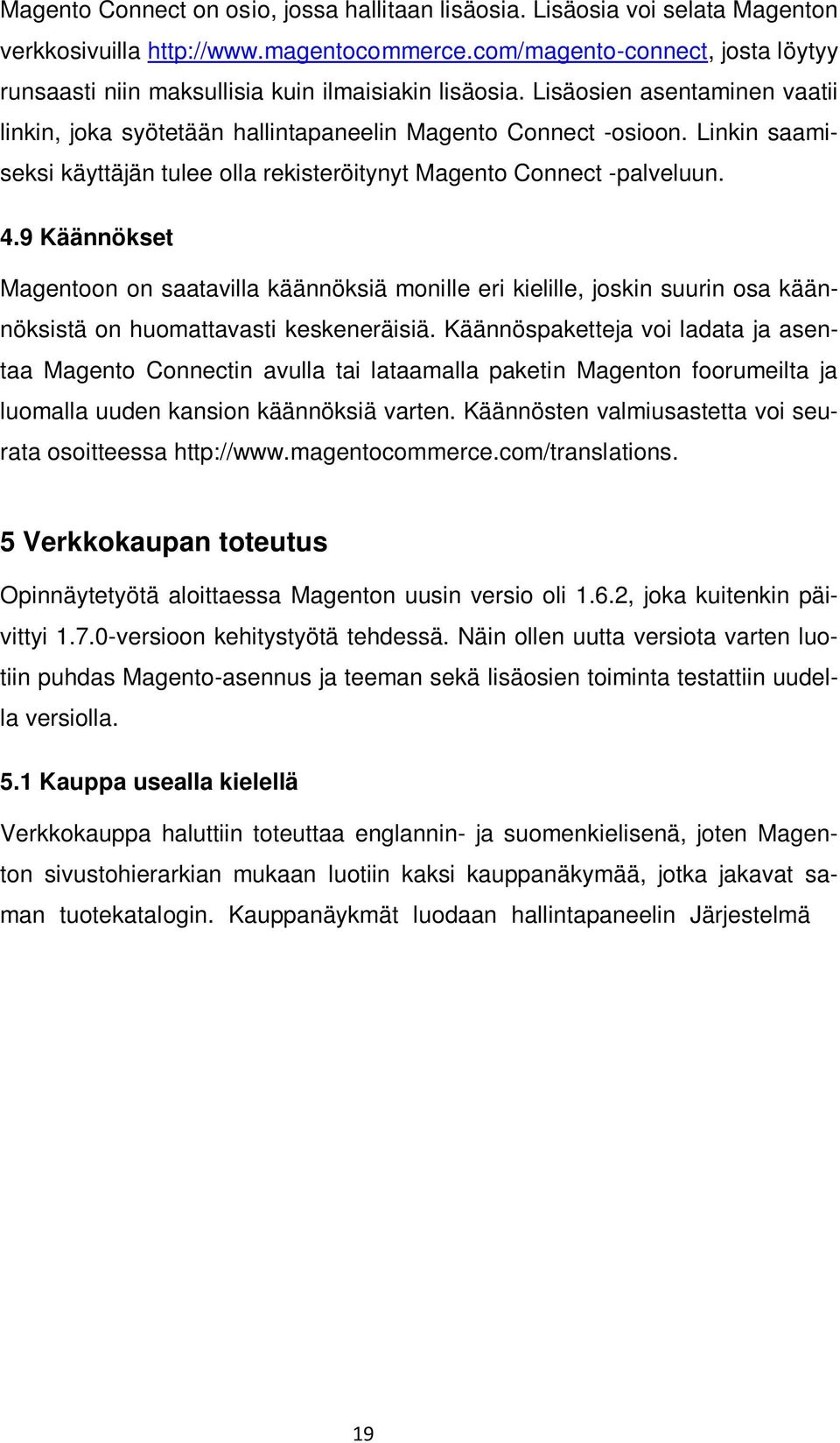 Linkin saamiseksi käyttäjän tulee olla rekisteröitynyt Magento Connect -palveluun. 4.