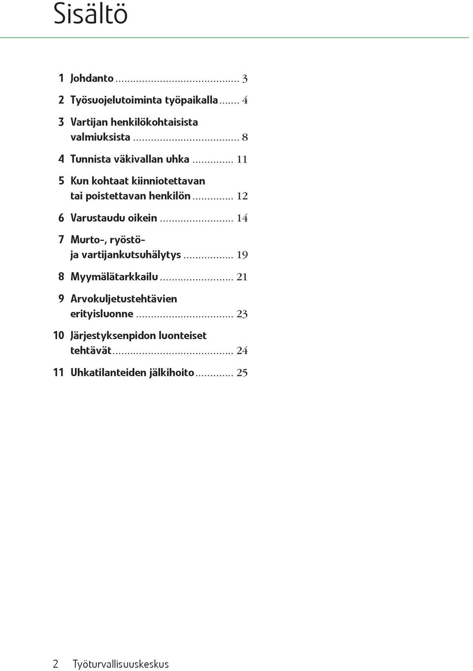 .. 12 6 Varustaudu oikein... 14 7 Murto-, ryöstöja vartijankutsuhälytys... 19 8 Myymälätarkkailu.