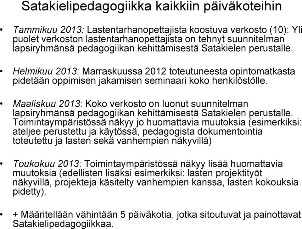 Maaliskuu 2013: Koko verkosto on luonut suunnitelman lapsiryhmänsä pedagogiikan kehittämisestä Satakielen perustalle.