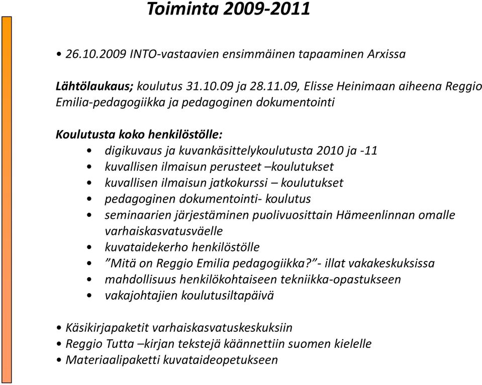 09, Elisse Heinimaan aiheena Reggio Emilia-pedagogiikka ja pedagoginen dokumentointi Koulutusta koko henkilöstölle: digikuvaus ja kuvankäsittelykoulutusta 2010 ja -11 kuvallisen ilmaisun perusteet