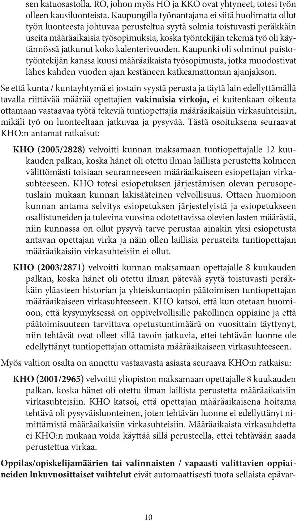 käytännössä jatkunut koko kalenterivuoden.