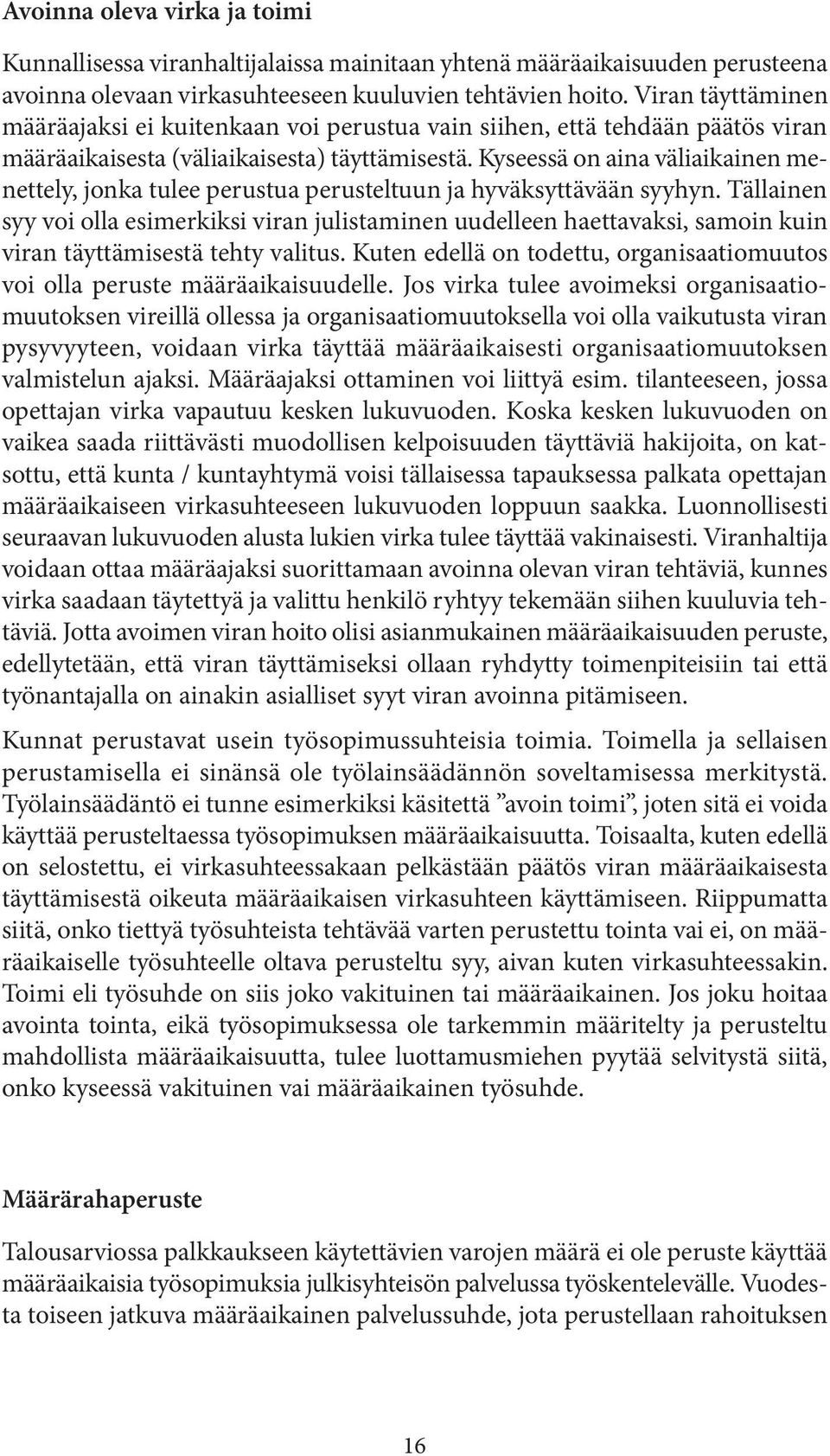Kyseessä on aina väliaikainen menettely, jonka tulee perustua perusteltuun ja hyväksyttävään syyhyn.