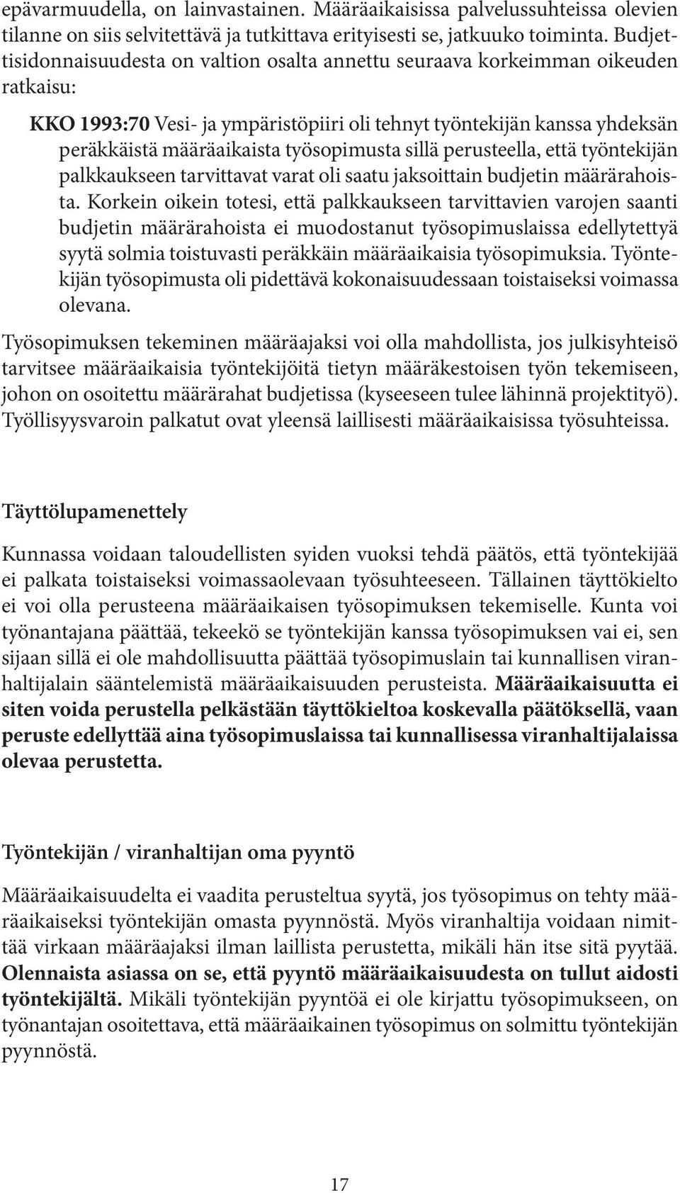 työsopimusta sillä perusteella, että työntekijän palkkaukseen tarvittavat varat oli saatu jaksoittain budjetin määrärahoista.