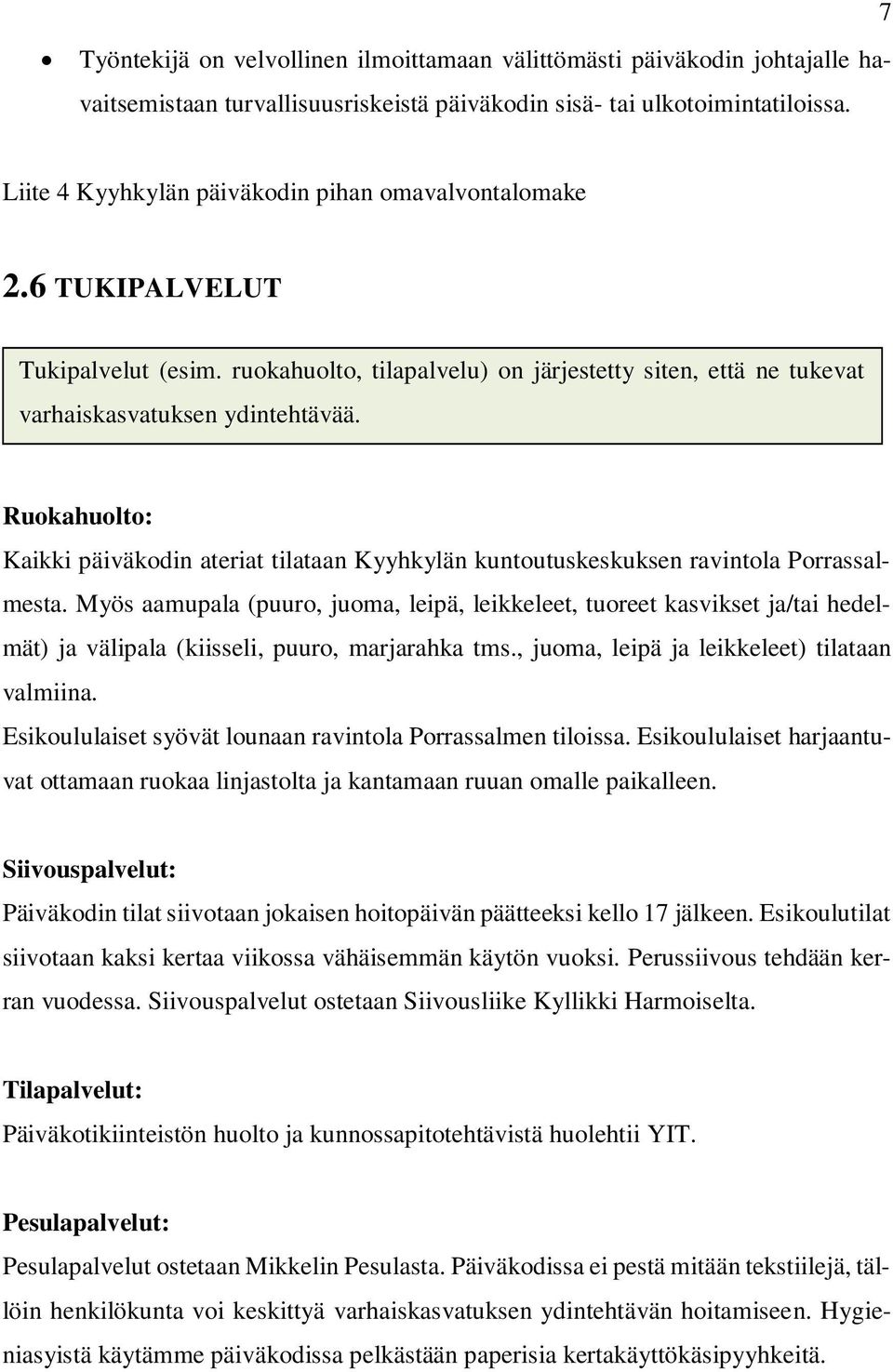 Ruokahuolto: Kaikki päiväkodin ateriat tilataan Kyyhkylän kuntoutuskeskuksen ravintola Porrassalmesta.