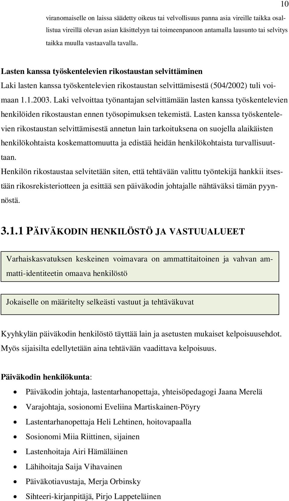 Laki velvoittaa työnantajan selvittämään lasten kanssa työskentelevien henkilöiden rikostaustan ennen työsopimuksen tekemistä.