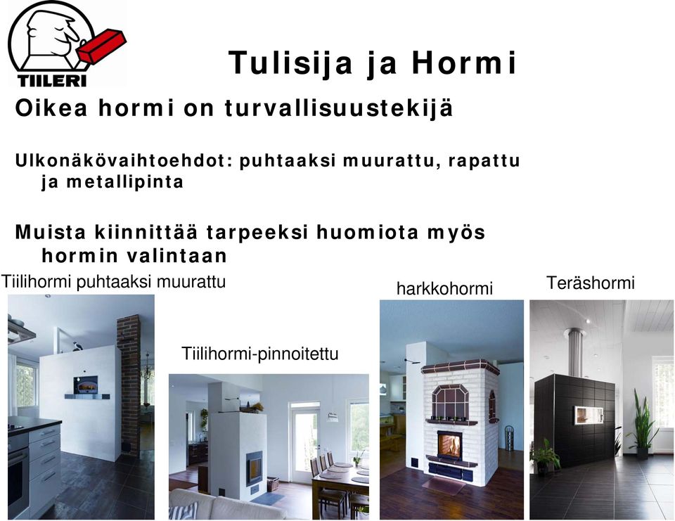 metallipinta Muista kiinnittää tarpeeksi huomiota myös hormin