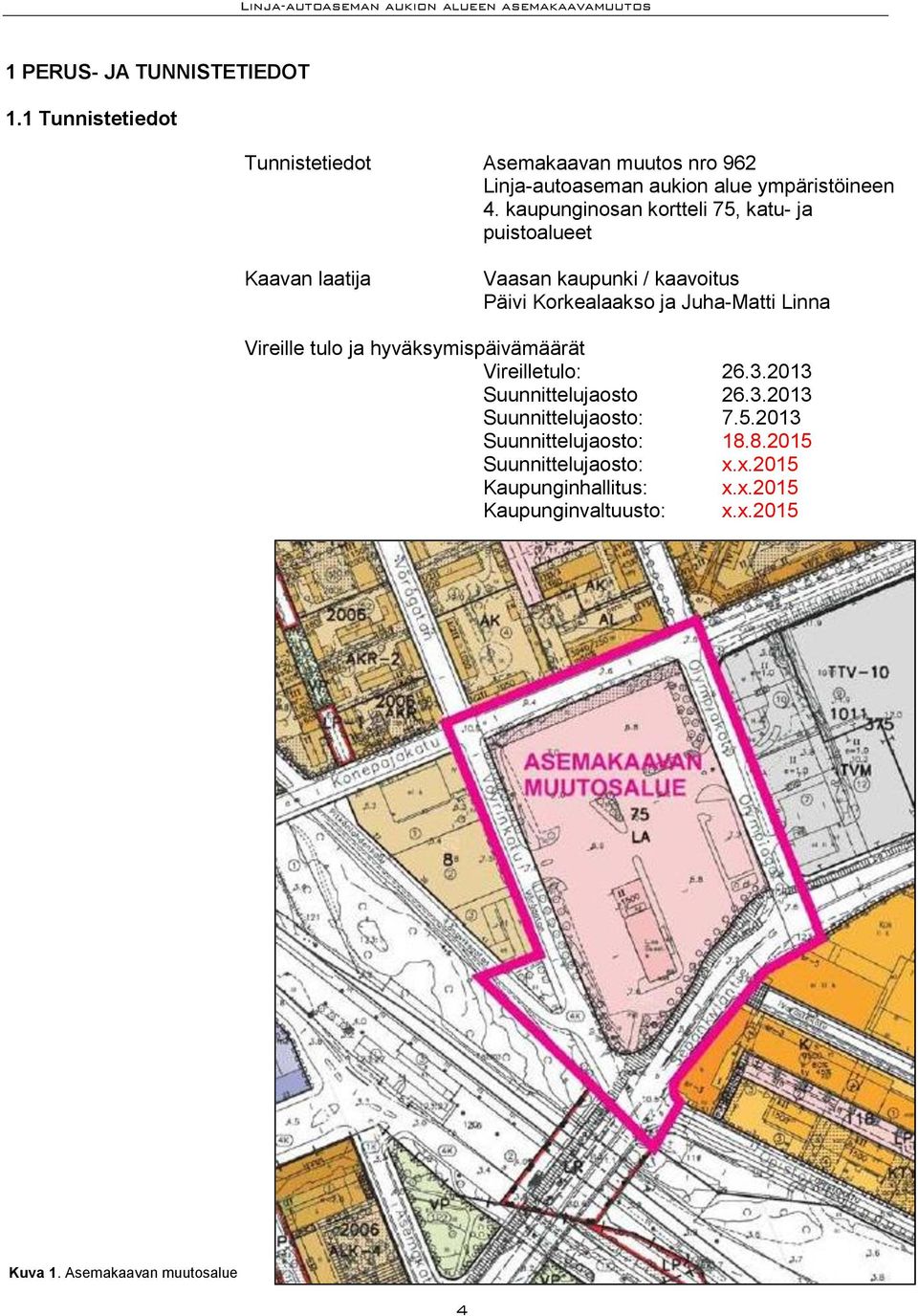 kaupunginosan kortteli 75, katu- ja puistoalueet Kaavan laatija Vaasan kaupunki / kaavoitus Päivi Korkealaakso ja Juha-Matti Linna