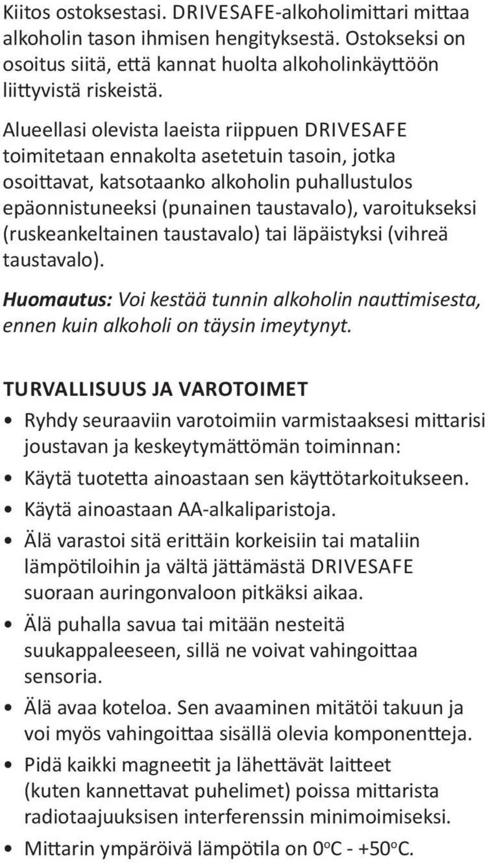 (ruskeankeltainen taustavalo) tai läpäistyksi (vihreä taustavalo). Huomautus: Voi kestää tunnin alkoholin nauttimisesta, ennen kuin alkoholi on täysin imeytynyt.