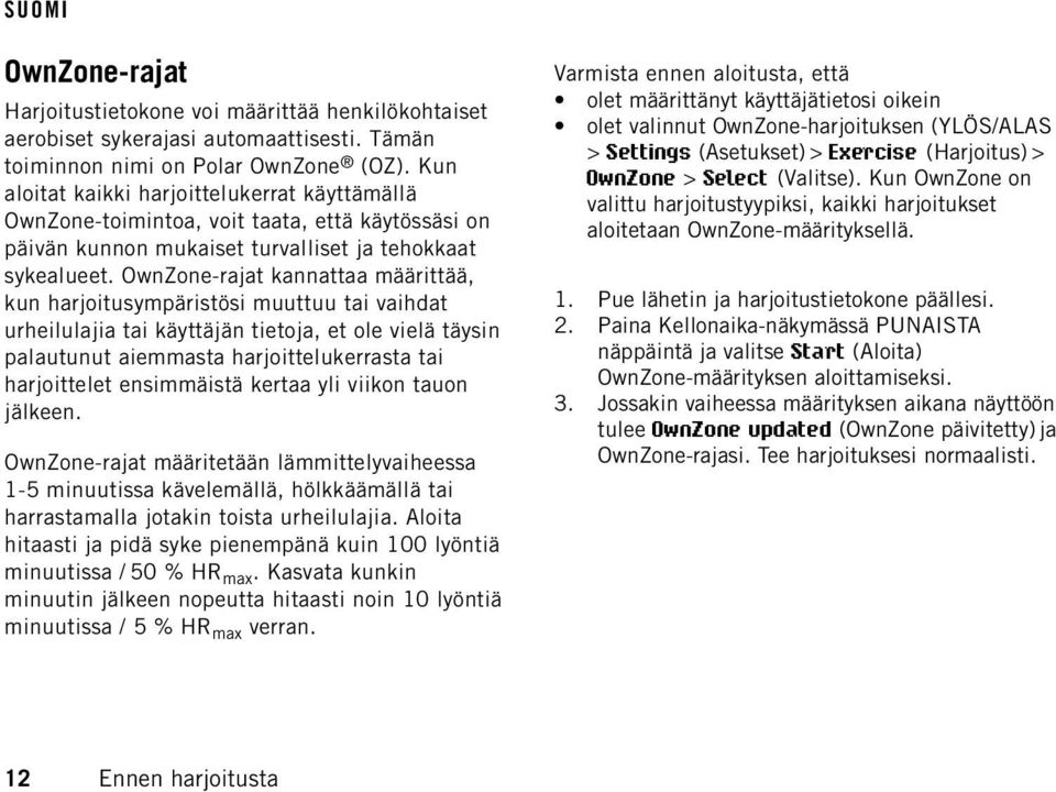 OwnZone-rajat kannattaa määrittää, kun harjoitusympäristösi muuttuu tai vaihdat urheilulajia tai käyttäjän tietoja, et ole vielä täysin palautunut aiemmasta harjoittelukerrasta tai harjoittelet