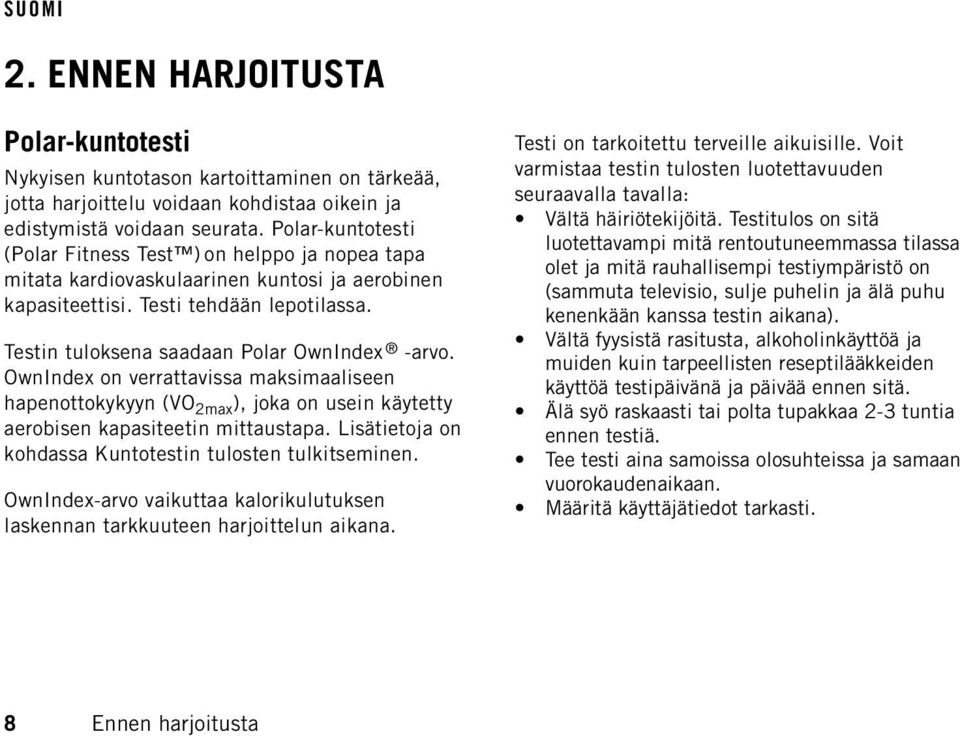 OwnIndex on verrattavissa maksimaaliseen hapenottokykyyn (VO 2max ), joka on usein käytetty aerobisen kapasiteetin mittaustapa. Lisätietoja on kohdassa Kuntotestin tulosten tulkitseminen.