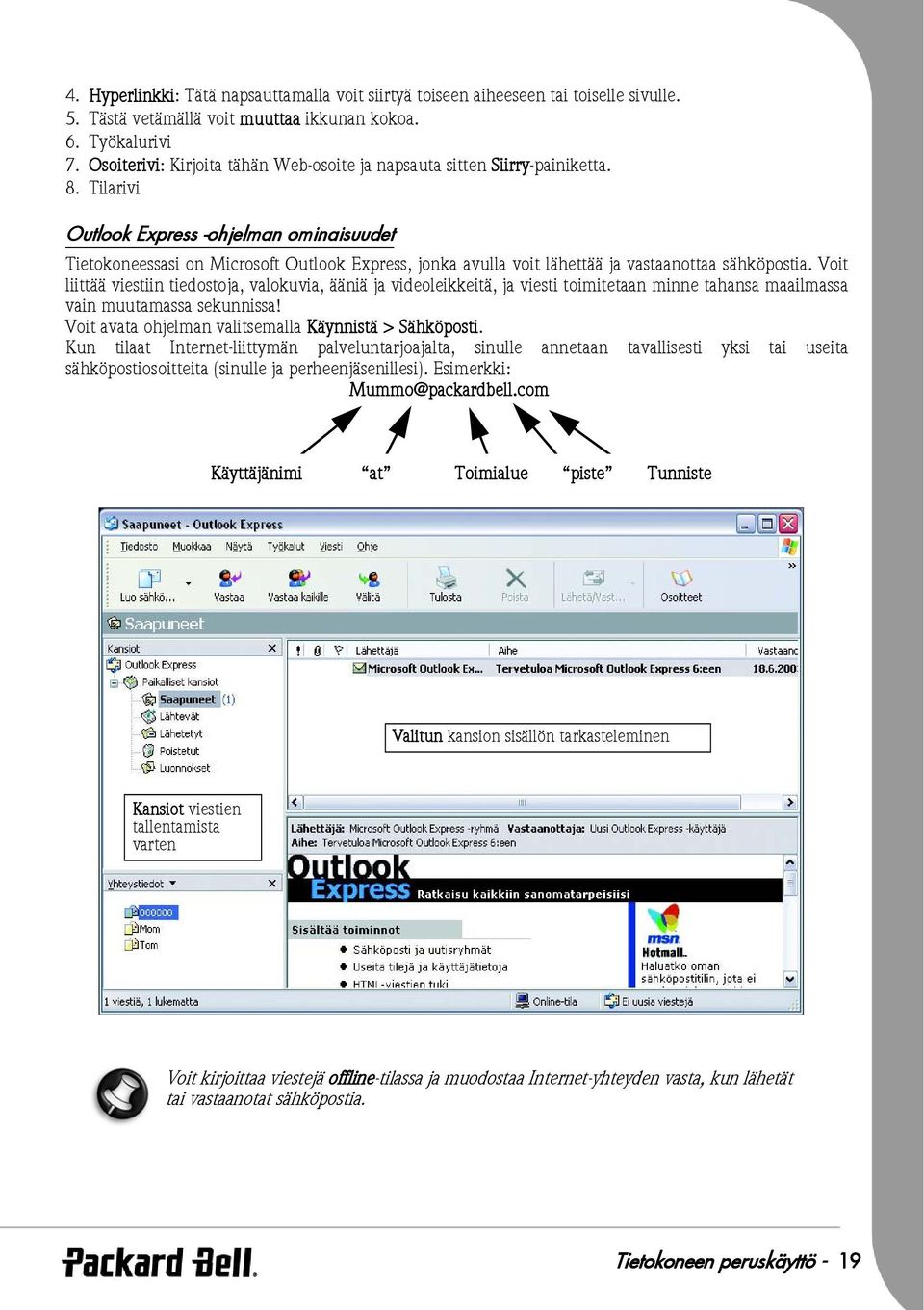 Tilarivi Outlook Express -ohjelman ominaisuudet Tietokoneessasi on Microsoft Outlook Express, jonka avulla voit lähettää ja vastaanottaa sähköpostia.