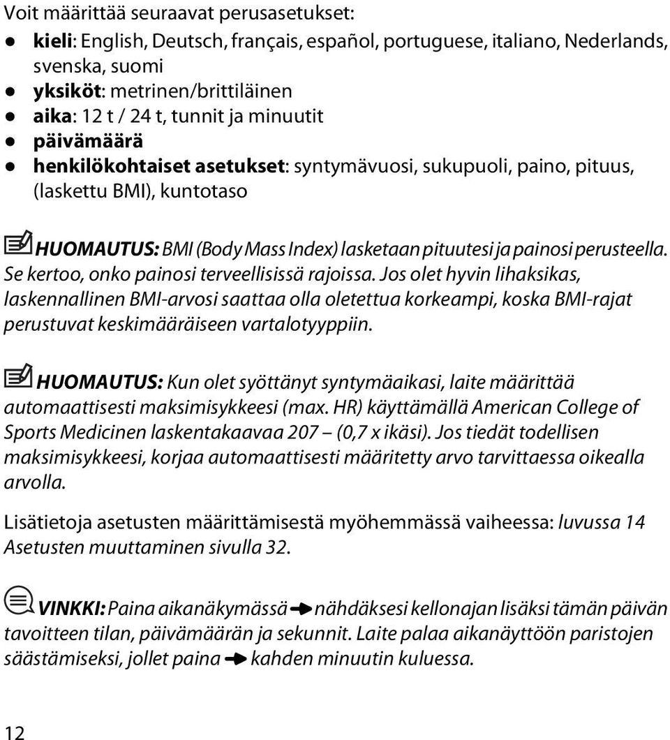 Se kertoo, onko painosi terveellisissä rajoissa. Jos olet hyvin lihaksikas, laskennallinen BMI-arvosi saattaa olla oletettua korkeampi, koska BMI-rajat perustuvat keskimääräiseen vartalotyyppiin.