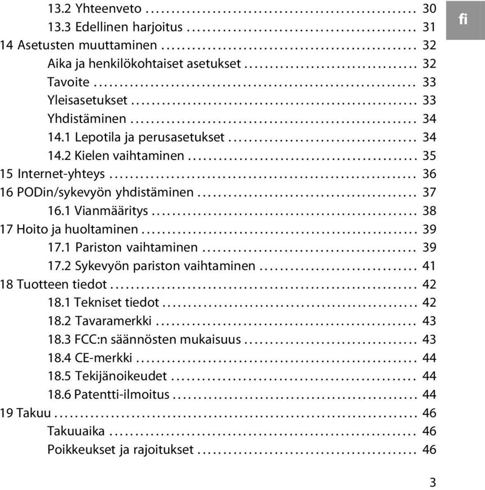 ....................................................... 33 Yhdistäminen........................................................ 34 14.1 Lepotila ja perusasetukset..................................... 34 14.2 Kielen vaihtaminen.