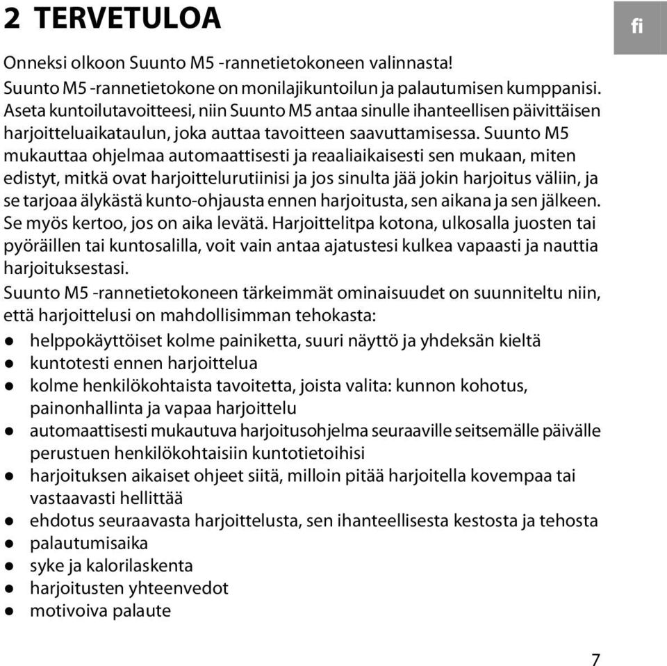 Suunto M5 mukauttaa ohjelmaa automaattisesti ja reaaliaikaisesti sen mukaan, miten edistyt, mitkä ovat harjoittelurutiinisi ja jos sinulta jää jokin harjoitus väliin, ja se tarjoaa älykästä