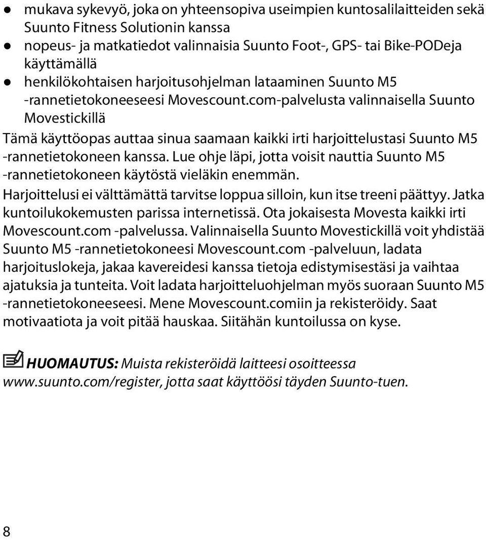 com-palvelusta valinnaisella Suunto Movestickillä Tämä käyttöopas auttaa sinua saamaan kaikki irti harjoittelustasi Suunto M5 -rannetietokoneen kanssa.