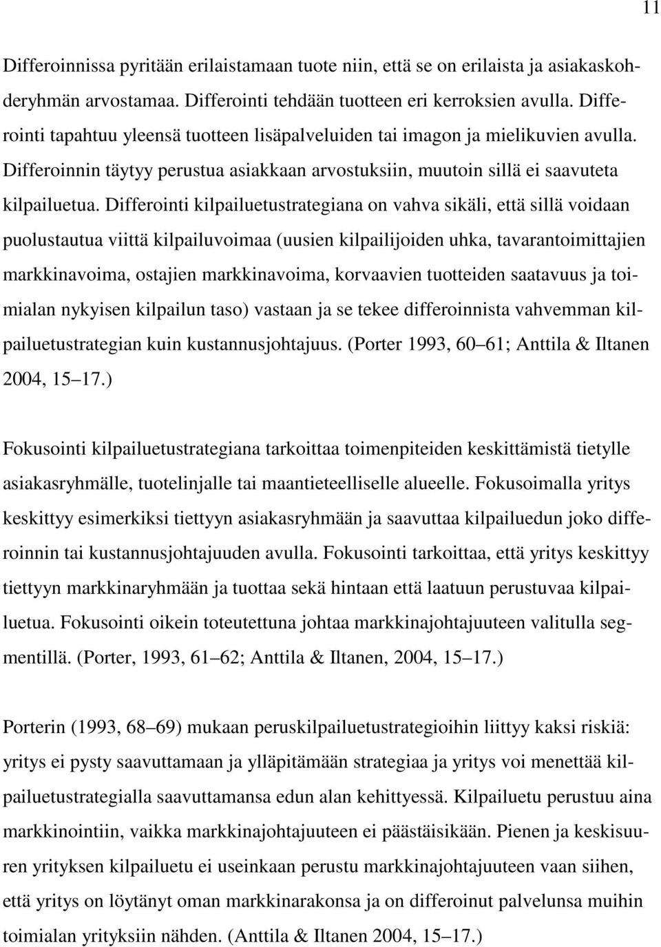 Differointi kilpailuetustrategiana on vahva sikäli, että sillä voidaan puolustautua viittä kilpailuvoimaa (uusien kilpailijoiden uhka, tavarantoimittajien markkinavoima, ostajien markkinavoima,