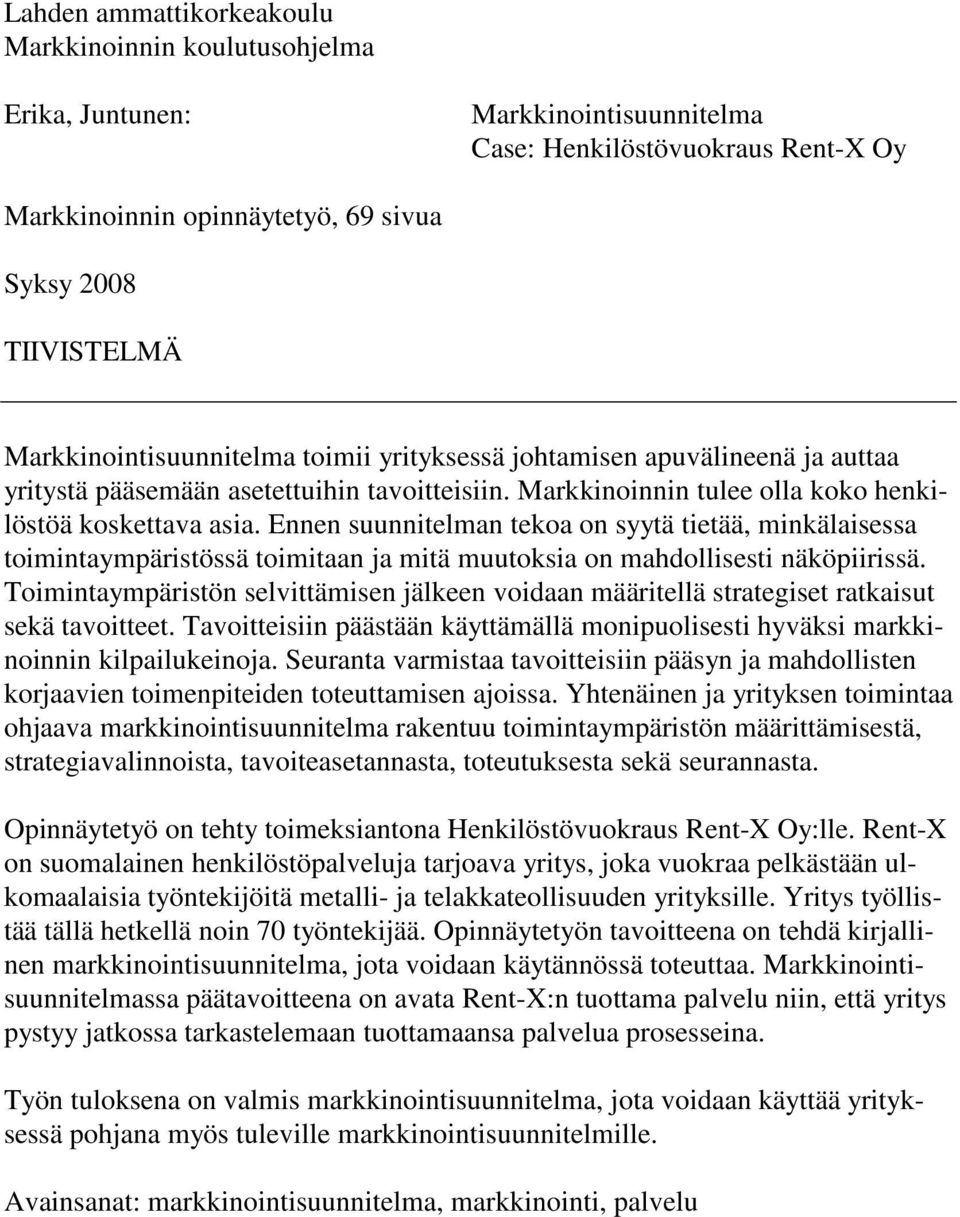 Ennen suunnitelman tekoa on syytä tietää, minkälaisessa toimintaympäristössä toimitaan ja mitä muutoksia on mahdollisesti näköpiirissä.