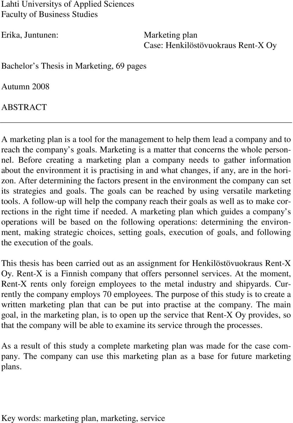 Before creating a marketing plan a company needs to gather information about the environment it is practising in and what changes, if any, are in the horizon.