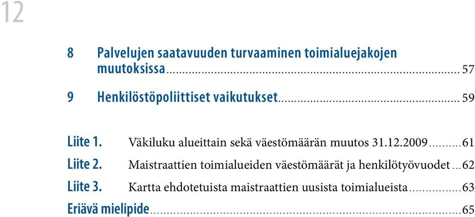 ..61 Liite 2. Maistraattien toimialueiden väestömäärät ja henkilötyövuodet...62 Liite 3.