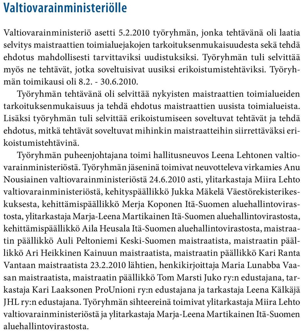 Työryhmän tuli selvittää myös ne tehtävät, jotka soveltuisivat uusiksi erikoistumistehtäviksi. Työryhmän toimikausi oli 8.2. - 30.6.2010.