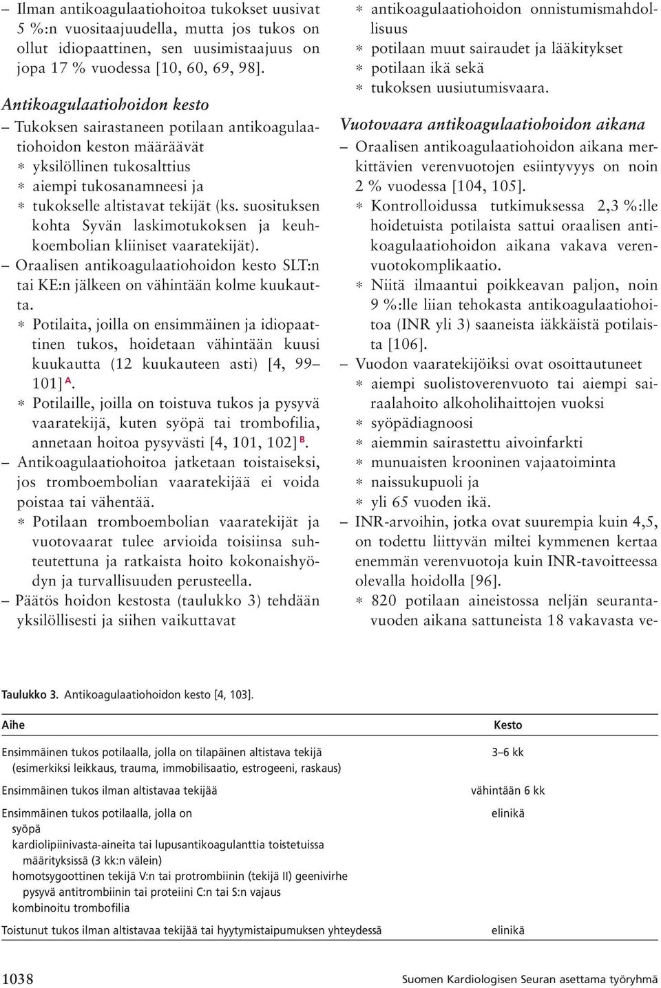 suosituksen kohta Syvän laskimotukoksen ja keuhkoembolian kliiniset vaaratekijät). Oraalisen antikoagulaatiohoidon kesto SLT:n tai KE:n jälkeen on vähintään kolme kuukautta.