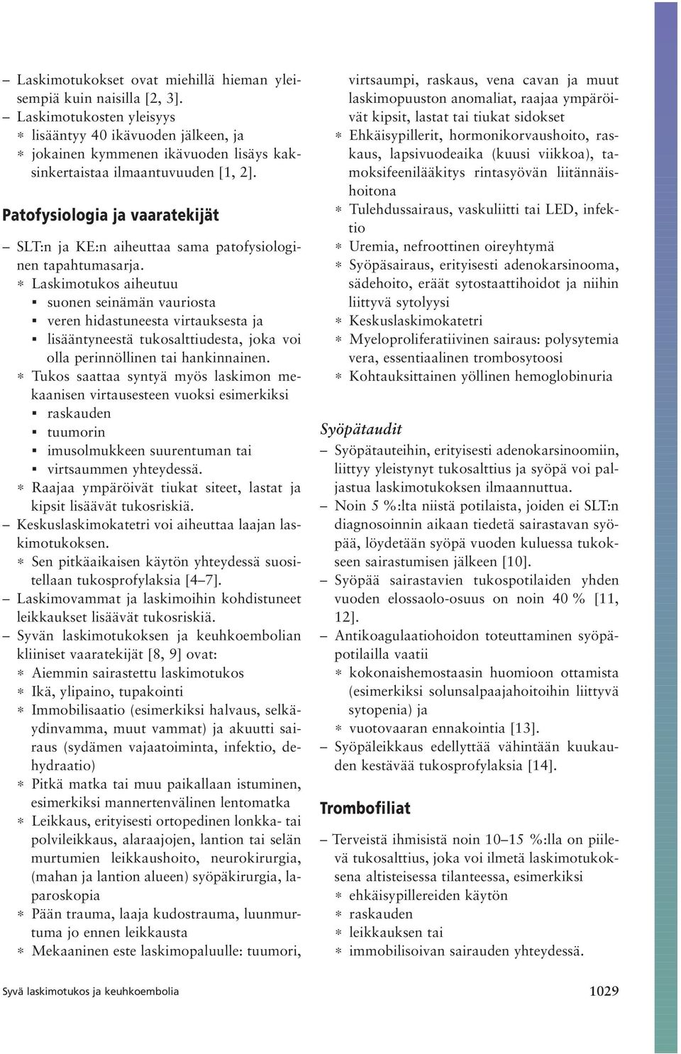 Patofysiologia ja vaaratekijät SLT:n ja KE:n aiheuttaa sama patofysiologinen tapahtumasarja.