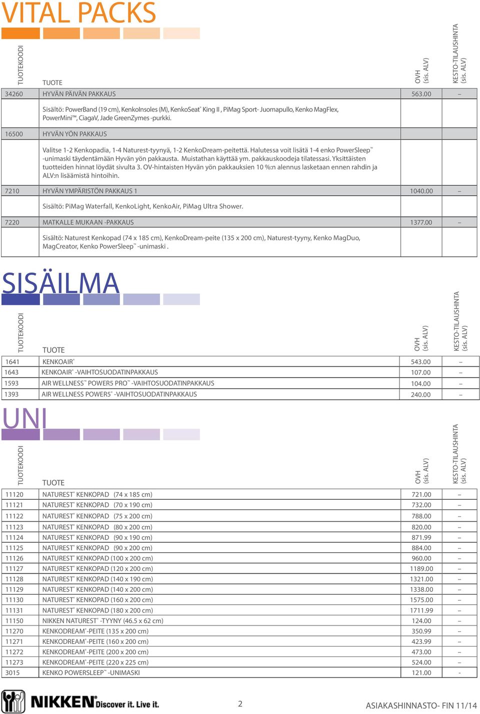 Muistathan käyttää ym. pakkauskoodeja tilatessasi. Yksittäisten tuotteiden hinnat löydät sivulta 3.