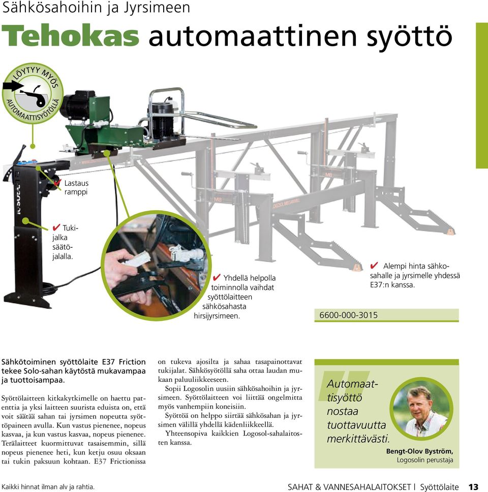 Sähkötoiminen syöttölaite E37 Friction tekee Solo-sahan käytöstä mukavampaa ja tuottoisampaa.