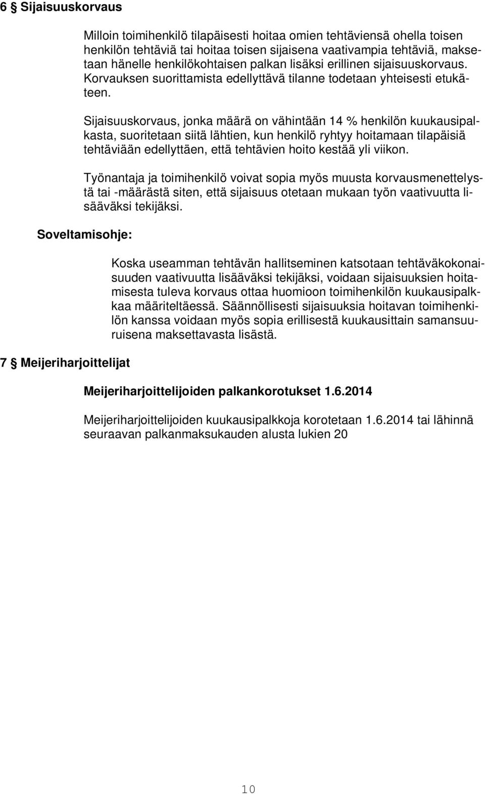 Sijaisuuskorvaus, jonka määrä on vähintään 14 % henkilön kuukausipalkasta, suoritetaan siitä lähtien, kun henkilö ryhtyy hoitamaan tilapäisiä tehtäviään edellyttäen, että tehtävien hoito kestää yli