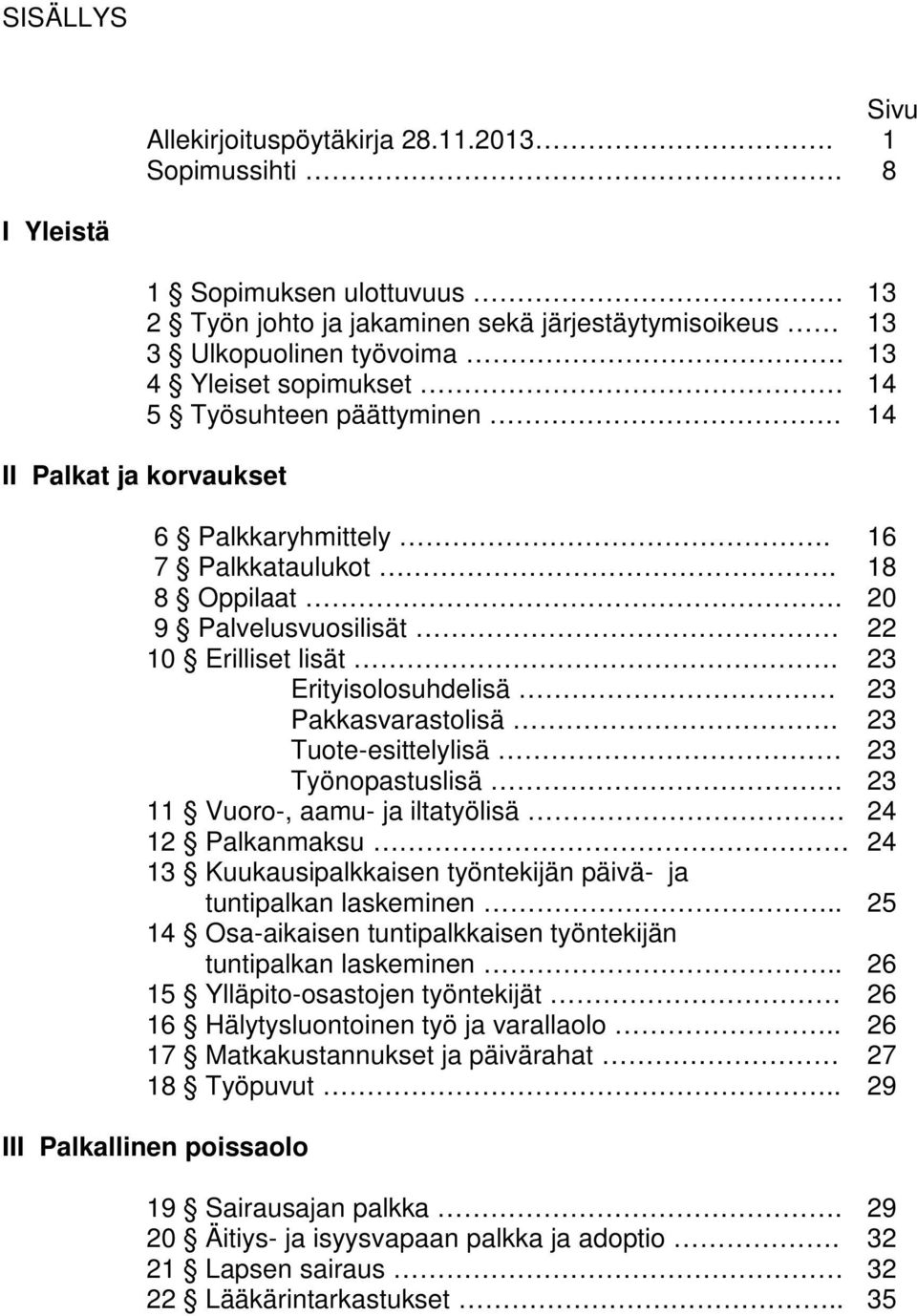 23 Erityisolosuhdelisä 23 Pakkasvarastolisä. 23 Tuote-esittelylisä 23 Työnopastuslisä.