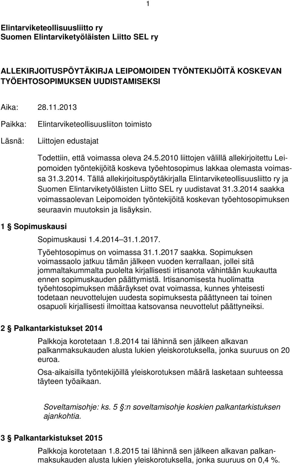 2010 liittojen välillä allekirjoitettu Leipomoiden työntekijöitä koskeva työehtosopimus lakkaa olemasta voimassa 31.3.2014.