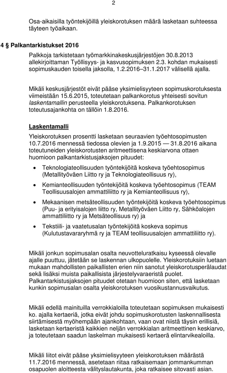 Mikäli keskusjärjestöt eivät pääse yksimielisyyteen sopimuskorotuksesta viimeistään 15.6.2015, toteutetaan palkankorotus yhteisesti sovitun laskentamallin perusteella yleiskorotuksena.