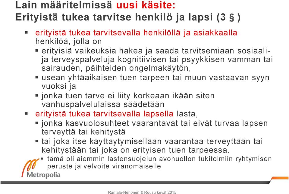 tarve ei liity korkeaan ikään siten vanhuspalvelulaissa säädetään erityistä tukea tarvitsevalla lapsella lasta, jonka kasvuolosuhteet vaarantavat tai eivät turvaa lapsen terveyttä tai kehitystä tai